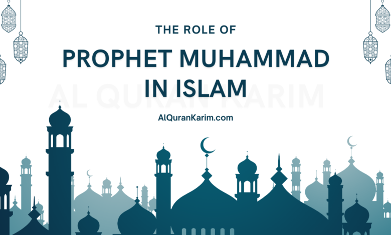The Role of Prophet Muhammad in Islam